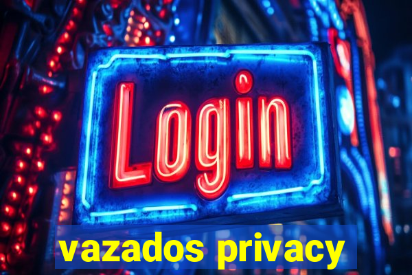 vazados privacy